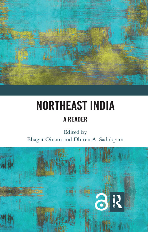 Northeast India (A Reader) by Bhagat Oinam, Dhiren A. Sadokpam, 9780367734589