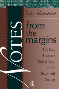 Notes from the Margins (The Gay Analyst's Subjectivity in the Treatment Setting) by Eric Sherman, 9780881634112
