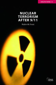 Nuclear Terrorism after 9/11 by Robin M. Frost, 9780415399920