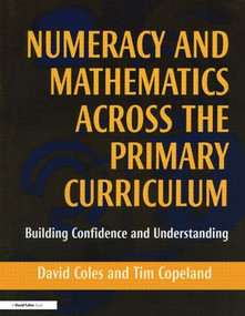 Numeracy and Mathematics Across the Primary Curriculum (Building Confidence and Understanding) by David Coles, Tim Copeland, 9781853466403