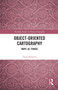 Object-Oriented Cartography (Maps as Things) by Tania Rossetto, 9780367729387
