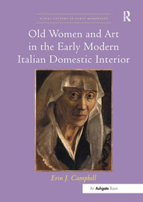 Old Women and Art in the Early Modern Italian Domestic Interior by Erin J. Campbell, 9781138548176