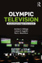 Olympic Television (Broadcasting the Biggest Show on Earth) by Andrew C. Billings, James R. Angelini, Paul J. MacArthur, 9781138930322