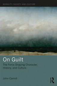 On Guilt (The Force Shaping Character, History, and Culture) by John Carroll, 9780367207687
