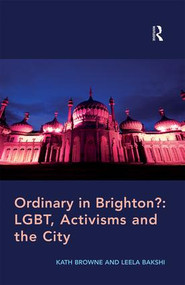 Ordinary in Brighton?: LGBT, Activisms and the City by Kath Browne, Leela Bakshi, 9781138251229