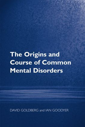 The Origins and Course of Common Mental Disorders by Prof David Goldberg, Ian M Goodyer, 9781583919606