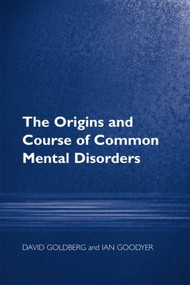 The Origins and Course of Common Mental Disorders by Prof David Goldberg, Ian M Goodyer, 9781583919606