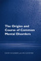 The Origins and Course of Common Mental Disorders by Prof David Goldberg, Ian M Goodyer, 9781583919606