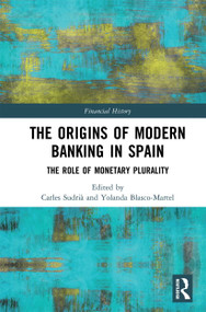 The Origins of Modern Banking in Spain (The Role of Monetary Plurality) by Carles Sudrià, Yolanda Blasco-Martel, 9780367729950