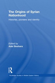 The Origins of Syrian Nationhood (Histories, Pioneers and Identity) by Adel Beshara, 9781138789180