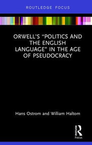 Orwell's “Politics and the English Language” in the Age of Pseudocracy by Hans Ostrom, William Haltom, 9781138499904