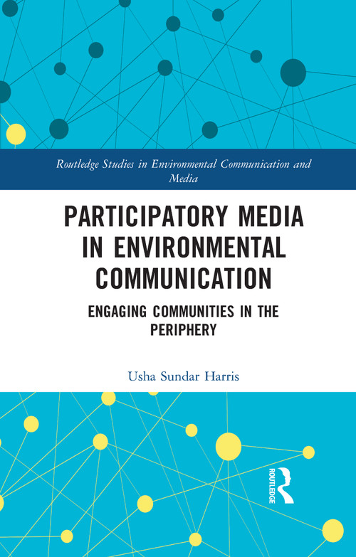 Participatory Media in Environmental Communication (Engaging Communities in the Periphery) by Usha Sundar Harris, 9780367733568