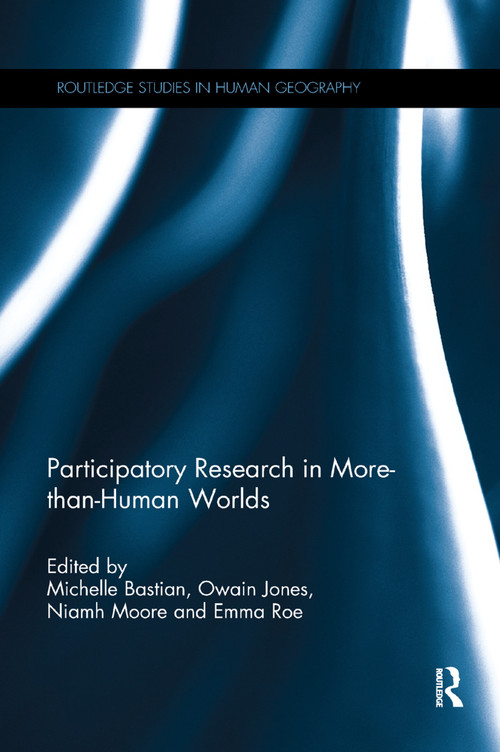 Participatory Research in More-than-Human Worlds by Michelle Bastian, Owain Jones, Niamh Moore, Emma Roe, 9780367138745