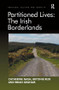 Partitioned Lives: The Irish Borderlands by Catherine Nash, Bryonie Reid, 9781138269286