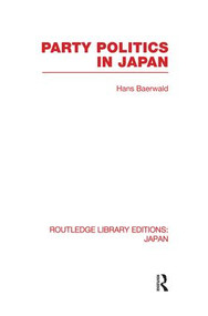 Party Politics in Japan by Hans Baerwald, 9780415849838
