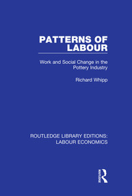 Patterns of Labour (Work and Social Change in the Pottery Industry) by Richard Whipp, 9780367026271