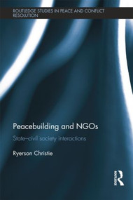 Peacebuilding and NGOs (State-Civil Society Interactions) by Ryerson Christie, 9781138797451