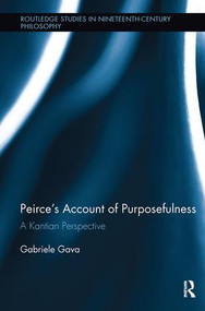 Peirce's Account of Purposefulness (A Kantian Perspective) by Gabriele Gava, 9781138498891