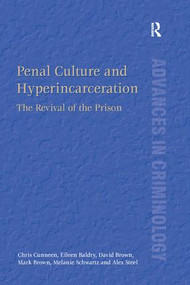 Penal Culture and Hyperincarceration (The Revival of the Prison) by Chris Cunneen, Eileen Baldry, David Brown, Mark Brown, Melanie Schwartz, Alex Steel, 9781138269774