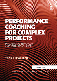 Performance Coaching for Complex Projects (Influencing Behaviour and Enabling Change) by Tony Llewellyn, 9780367737580