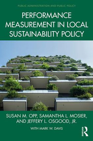 Performance Measurement in Local Sustainability Policy by Susan M. Opp, Samantha L. Mosier, Jeffery L. Osgood, Jr., 9780815373056