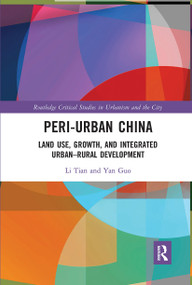 Peri-Urban China (Land Use, Growth, and Integrated Urban-Rural Development) by Li Tian, Yan Guo, 9780367730734