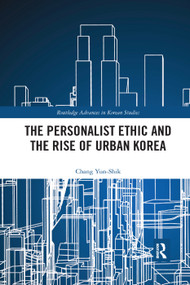 The Personalist Ethic and the Rise of Urban Korea by Yunshik Chang, 9780367322298