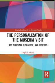 The Personalization of the Museum Visit (Art Museums, Discourse, and Visitors) by Seph Rodney, 9780367728670