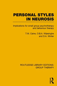 Personal Styles in Neurosis (Implications for Small Group Psychotherapy and Behaviour Therapy) by T.M. Caine, O.B.A. Wijesinghe, D.A. Winter, 9781138801097