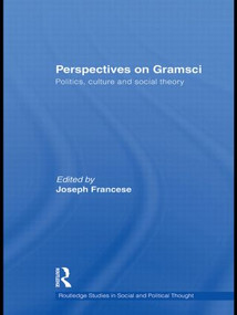 Perspectives on Gramsci (Politics, culture and social theory) by Joseph Francese, 9780415849166