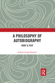 A Philosophy of Autobiography (Body & Text) by Aakash Singh Rathore, 9780367733025