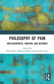 Philosophy of Pain (Unpleasantness, Emotion, and Deviance) - 9780367734091 by David Bain, Michael Brady, Jennifer Corns, 9780367734091
