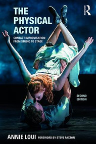 The Physical Actor (Contact Improvisation from Studio to Stage) by Annie Loui, 9780415789349