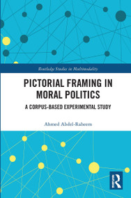 Pictorial Framing in Moral Politics (A Corpus-Based Experimental Study) by Ahmed Abdel-Raheem, 9780367732806