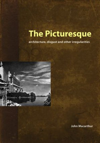 The Picturesque (Architecture, Disgust and Other Irregularities) by John Macarthur, 9781844720118