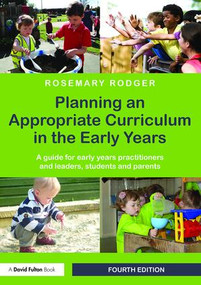 Planning an Appropriate Curriculum in the Early Years (A guide for early years practitioners and leaders, students and parents) by Rosemary Rodger, 9781138905757