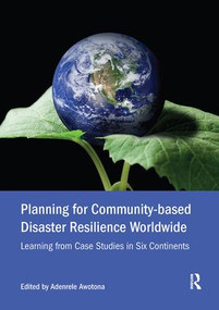 Planning for Community-based Disaster Resilience Worldwide (Learning from Case Studies in Six Continents) by Adenrele Awotona, 9781138601581