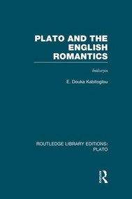 Plato and the English Romantics (RLE: Plato) by E Douka Kabitoglou, 9781138007697