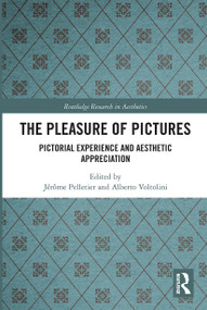 The Pleasure of Pictures (Pictorial Experience and Aesthetic Appreciation) by Jérôme Pelletier, Alberto Voltolini, 9780367733988