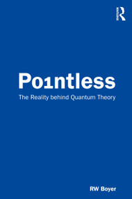 Pointless (The Reality behind Quantum Theory) by RW Boyer, 9780367337193