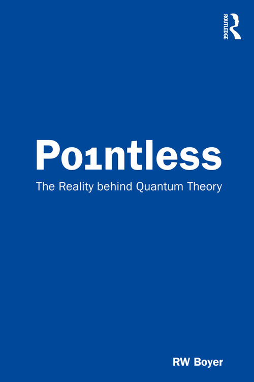 Pointless (The Reality behind Quantum Theory) by RW Boyer, 9780367337193