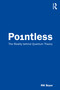 Pointless (The Reality behind Quantum Theory) by RW Boyer, 9780367337193
