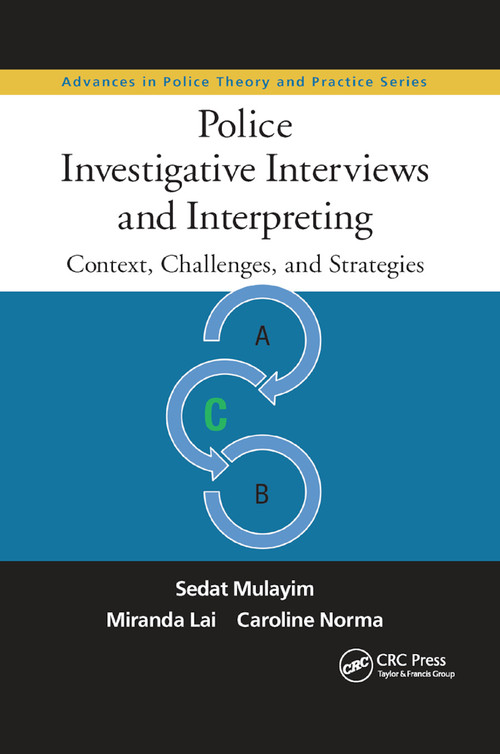 Police Investigative Interviews and Interpreting (Context, Challenges, and Strategies) by Sedat Mulayim, Miranda Lai, Caroline Norma, 9780367870126