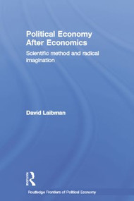 Political Economy After Economics (Scientific Method and Radical Imagination) by David Laibman, 9781138803060