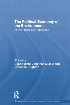 Political Economy of the Environment (An Interdisciplinary Approach) by Simon Dietz, Jonathan Michie, Christine Oughton, 9781138799561