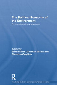 Political Economy of the Environment (An Interdisciplinary Approach) by Simon Dietz, Jonathan Michie, Christine Oughton, 9781138799561