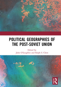 Political Geographies of the Post-Soviet Union by John O'Loughlin, Ralph S. Clem, 9780367728878