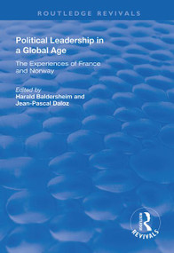 Political Leadership in a Global Age (The Experiences of France and Norway) by Jean-Pascal Daloz, Harald Baldersheim, 9781138708228