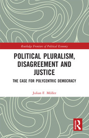 Political Pluralism, Disagreement and Justice (The Case for Polycentric Democracy) by Julian F. Müller, 9780367728892