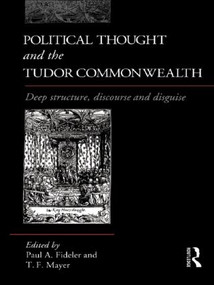 Political Thought and the Tudor Commonwealth (Deep Structure, Discourse and Disguise) by Paul Fideler, Thomas Mayer, 9781138009318